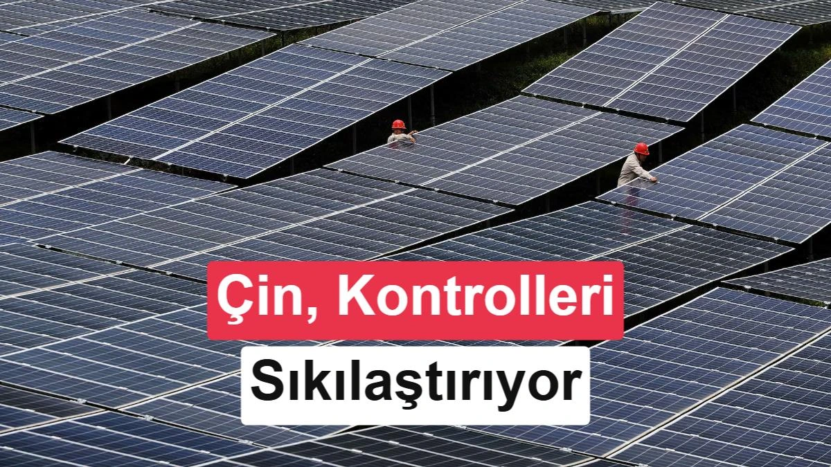 Güneş panelleri üzerinde çalışan işçiler ve Çin’in ihracat kontrollerini sıkılaştırmasına ilişkin başlık