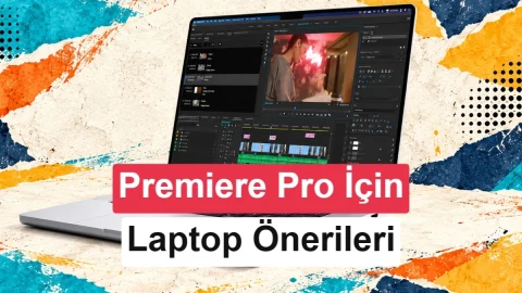 Premiere Pro’da 4K kurgu için öne çıkan 7 laptop