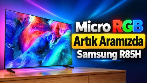 Samsung R85H incelemesi: Micro RGB teknolojisi neler sunuyor?
